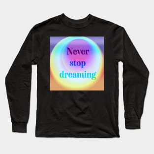 Never stop dreaming psychedelic quote Long Sleeve T-Shirt